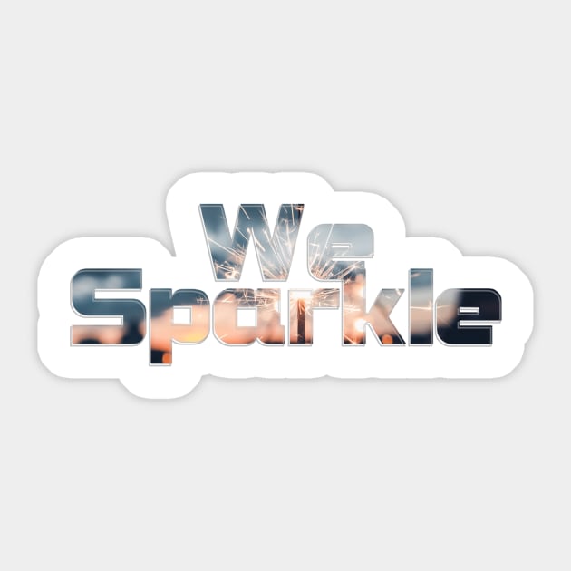 We Sparkle Sticker by afternoontees